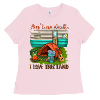Bubblegum Pink ain t no doubt i love this land Ladies Tee - texasbilliewilder