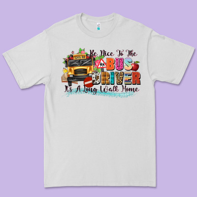Be Nice To The Bus Driver Its A Long Walk Home Premium Tee Designed By Texasbilliewilder
