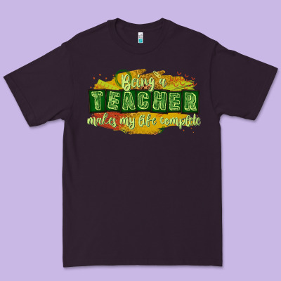 Being A Teacher Makes My Life Complete Premium Tee Designed By Texasbilliewilder