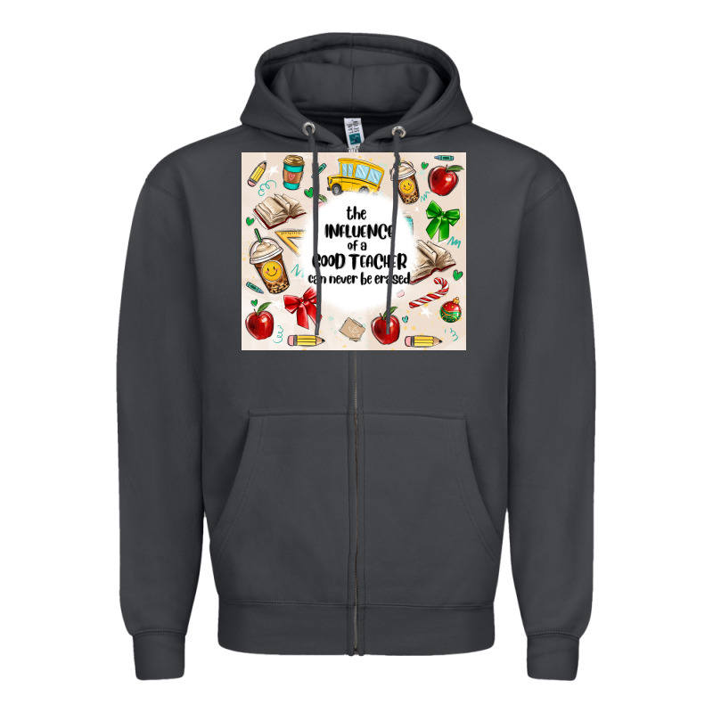 The Influence Of A Good Teacher Can Never Be Erase Zipper Hoodie by MaliasSmallBusiness | Teevron