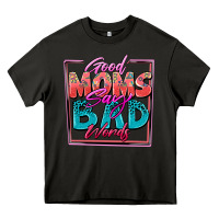Asphalt good moms say bad words Heavy Core Tee - Zillion Design Studio
