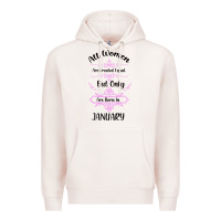 All Women Are Created Equal But Only The Smartest Are Born In January Premium Hoodie | Teevron