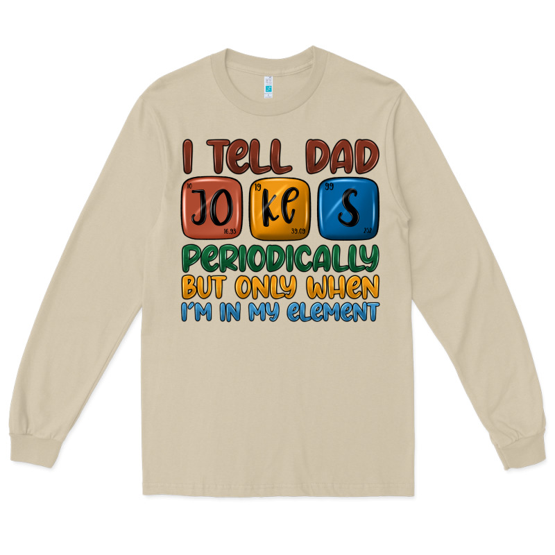 I Tell Dad Jokes Periodically But Only When I'm In Long Sleeve Tee by JahusDesignShop | Teevron