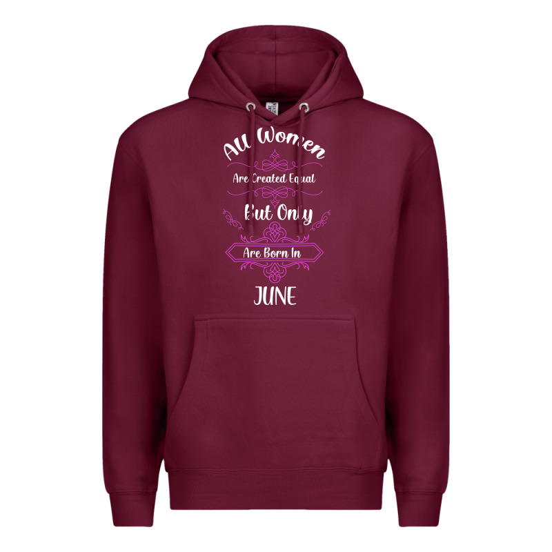 All Women Are Created Equal But Only The Smartest Are Born In June Premium Hoodie by Bettercallsaul | Teevron