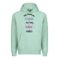 Seafoam all women are created equal but only the smartest are born in march Premium Hoodie - Bettercallsaul
