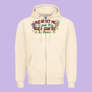 Please Let Me Drink My Iced Coffee In Peace Zipper Hoodie Designed By Maliassmallbusiness
