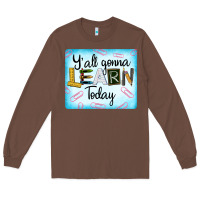 Chestnut Y'all Gonna Learn Today Long Sleeve Tee - LillyAllenDesigns