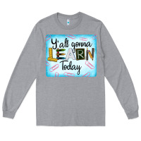 Heather Grey Y'all Gonna Learn Today Long Sleeve Tee - LillyAllenDesigns
