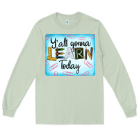 Matcha Y'all Gonna Learn Today Long Sleeve Tee - LillyAllenDesigns