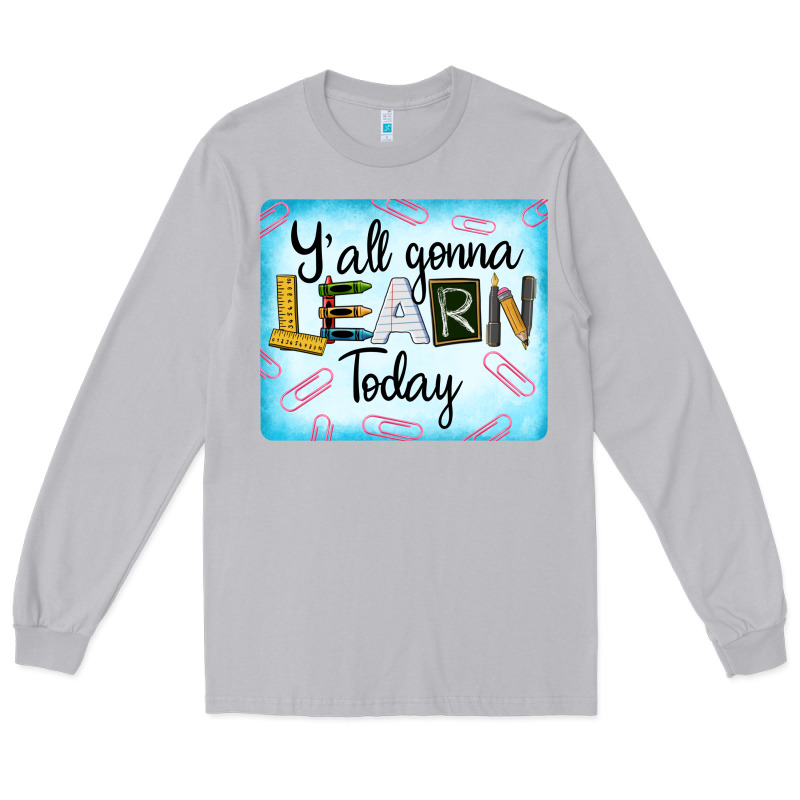 Y'all Gonna Learn Today Long Sleeve Tee by LillyAllenDesigns | Teevron
