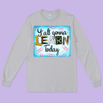 Y'all Gonna Learn Today Long Sleeve Tee Designed By Lillyallendesigns