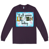 Plum Y'all Gonna Learn Today Long Sleeve Tee - LillyAllenDesigns