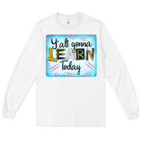 White Y'all Gonna Learn Today Long Sleeve Tee - LillyAllenDesigns
