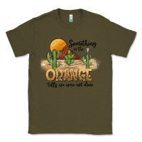 Army Green Something In The Orange Tells We Were Not Done Classic Tee - CowhideDigitalArt