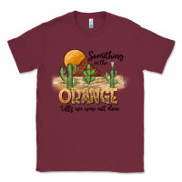 Burgundy Something In The Orange Tells We Were Not Done Classic Tee - CowhideDigitalArt