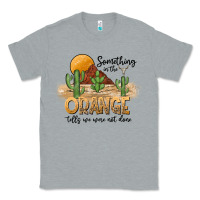 Heather Grey Something In The Orange Tells We Were Not Done Classic Tee - CowhideDigitalArt