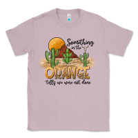 Something In The Orange Tells We Were Not Done Classic Tee | Teevron