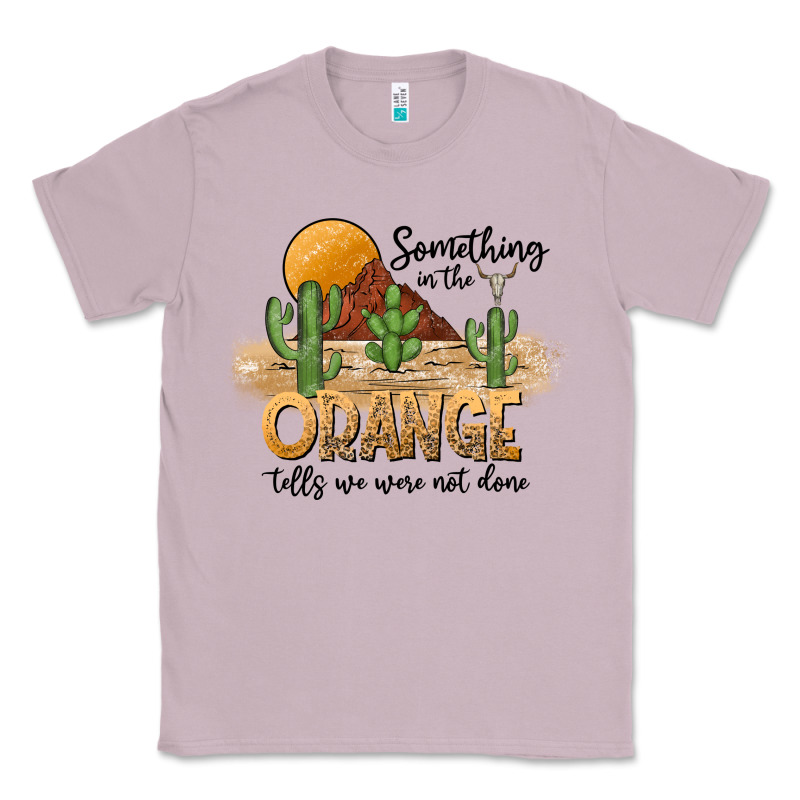 Something In The Orange Tells We Were Not Done Classic Tee by CowhideDigitalArt | Teevron