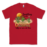 Red Something In The Orange Tells We Were Not Done Classic Tee - CowhideDigitalArt