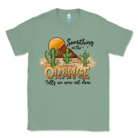 Sage Something In The Orange Tells We Were Not Done Classic Tee - CowhideDigitalArt