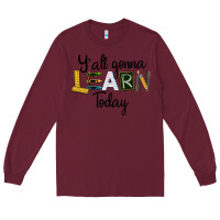 Burgundy Y'all Gonna Learn Today Long Sleeve Tee - LillyAllenDesigns
