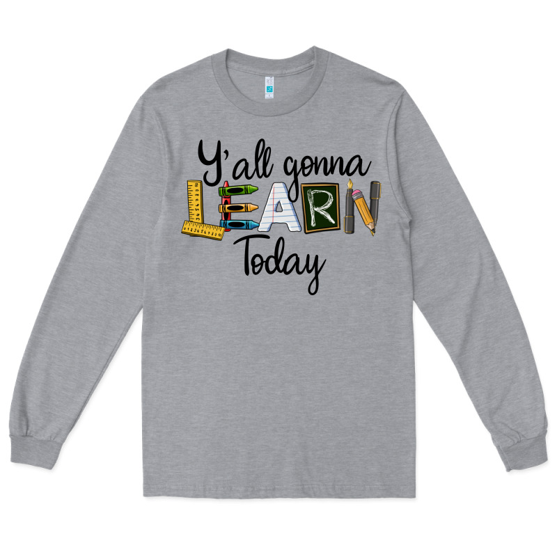 Y'all Gonna Learn Today Long Sleeve Tee by LillyAllenDesigns | Teevron