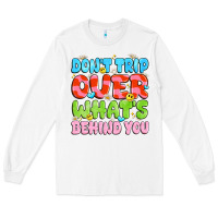 White don't trip over what's behind you Long Sleeve Tee - JahusDesignShop