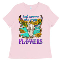 Bubblegum Pink find someone who grows flowers Ladies Tee - texasbilliewilder