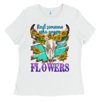 White find someone who grows flowers Ladies Tee - texasbilliewilder