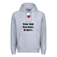 Heather Grey drink wine, read books, be happy Premium Hoodie - Bettercallsaul