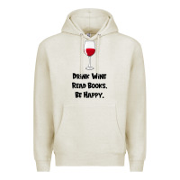 Oatmeal Heather drink wine, read books, be happy Premium Hoodie - Bettercallsaul