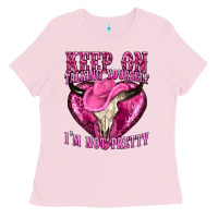 Bubblegum Pink keep on talking yourself im not pretty western Ladies Tee - texasbilliewilder