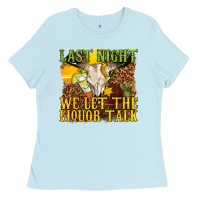 Baby Blue last night we let the liquor talk western Ladies Tee - texasbilliewilder