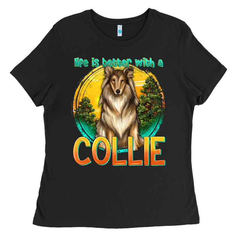 Life Is Better With A Collie Ladies Tee by texasbilliewilder | Teevron