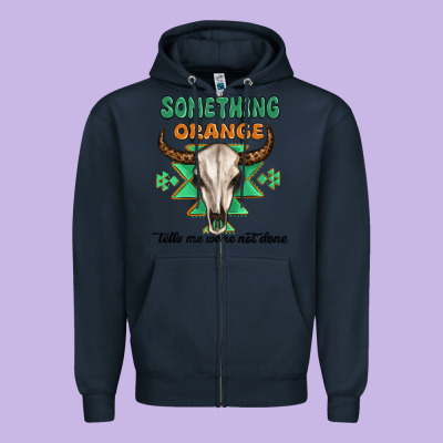 Something Orange Tells Me Were Not Done Zipper Hoodie Designed By Maliassmallbusiness