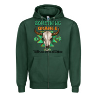 Sports Green something orange tells me were not done Zipper Hoodie - MaliasSmallBusiness