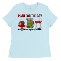Baby Blue Plan for the day coffee camping wine Ladies Tee - texasbilliewilder