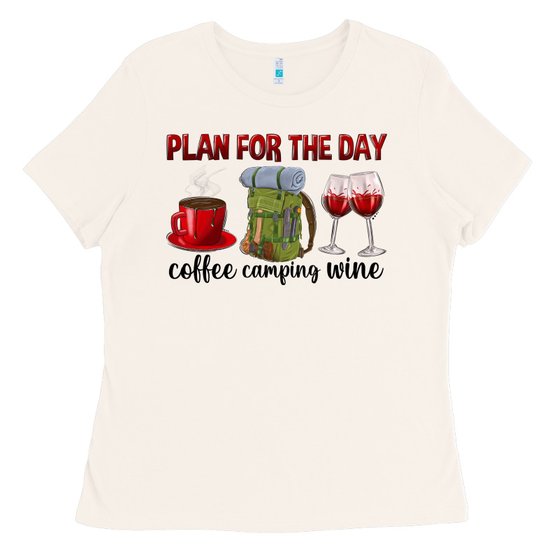 Plan For The Day Coffee Camping Wine Ladies Tee by texasbilliewilder | Teevron