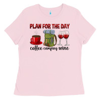 Bubblegum Pink Plan for the day coffee camping wine Ladies Tee - texasbilliewilder