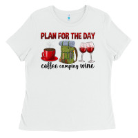 White Plan for the day coffee camping wine Ladies Tee - texasbilliewilder