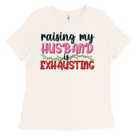 Raising My Husband Is Exhausting Ladies Tee | Teevron