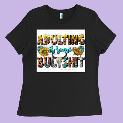 Adulting Is Some Bullshit Ladies Tee Designed By Texasbilliewilder