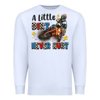 White a little dirt never hurt Premium Sweatshirt - Artiststas