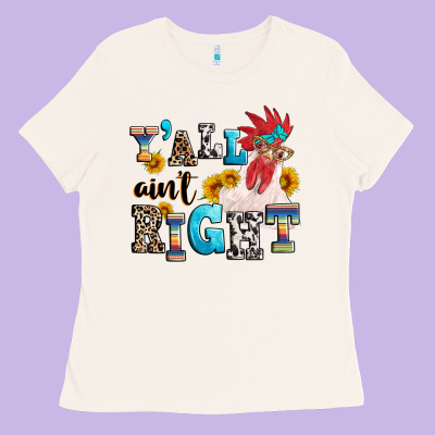 Y'all Ain't Right Crazy Ladies Tee Designed By Texasbilliewilder