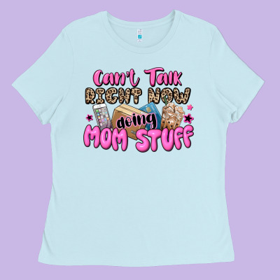 Can't Talk Right Now Doing Mom Stuff Ladies Tee Designed By Jahusdesignshop
