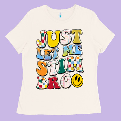 Just Let Me Stim Bro Ladies Tee Designed By Jahusdesignshop