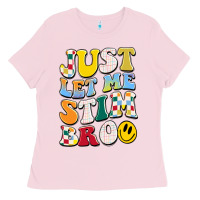 Bubblegum Pink just let me stim bro Ladies Tee - JahusDesignShop