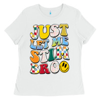White just let me stim bro Ladies Tee - JahusDesignShop