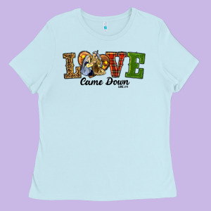 Love Came Down Baby Jesus Christmas Ladies Tee Designed By Ranaportraitstore