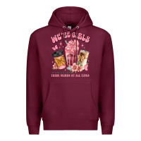 Burgundy were girls of course we need three drinks at all t Premium Hoodie - JahusDesignShop